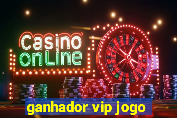 ganhador vip jogo